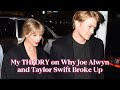 My THEORY On Why Joe Alwyn And Taylor Swift Broke Up