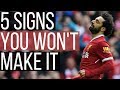 5 Signs You Will NEVER Be A PRO Footballer