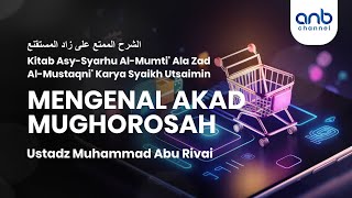 Mengenal Akad Mughorosah | Ustadz Muhammad Abu Rivai
