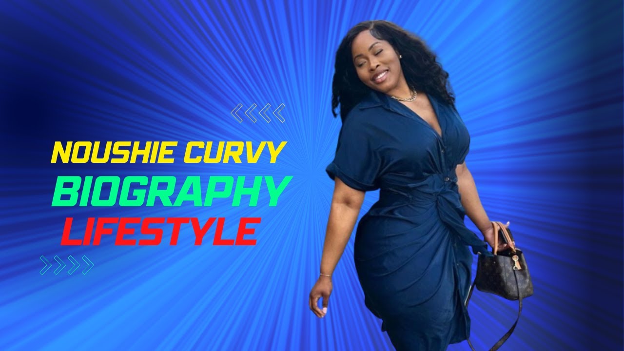 Noushie Biography & Lifestyle Glamorous Curvy Plus size Model Look