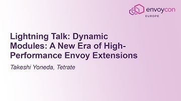 Lightning Talk: Dynamic Modules: A New Era of High-Performance Envoy Extensions - Takeshi Yoneda
