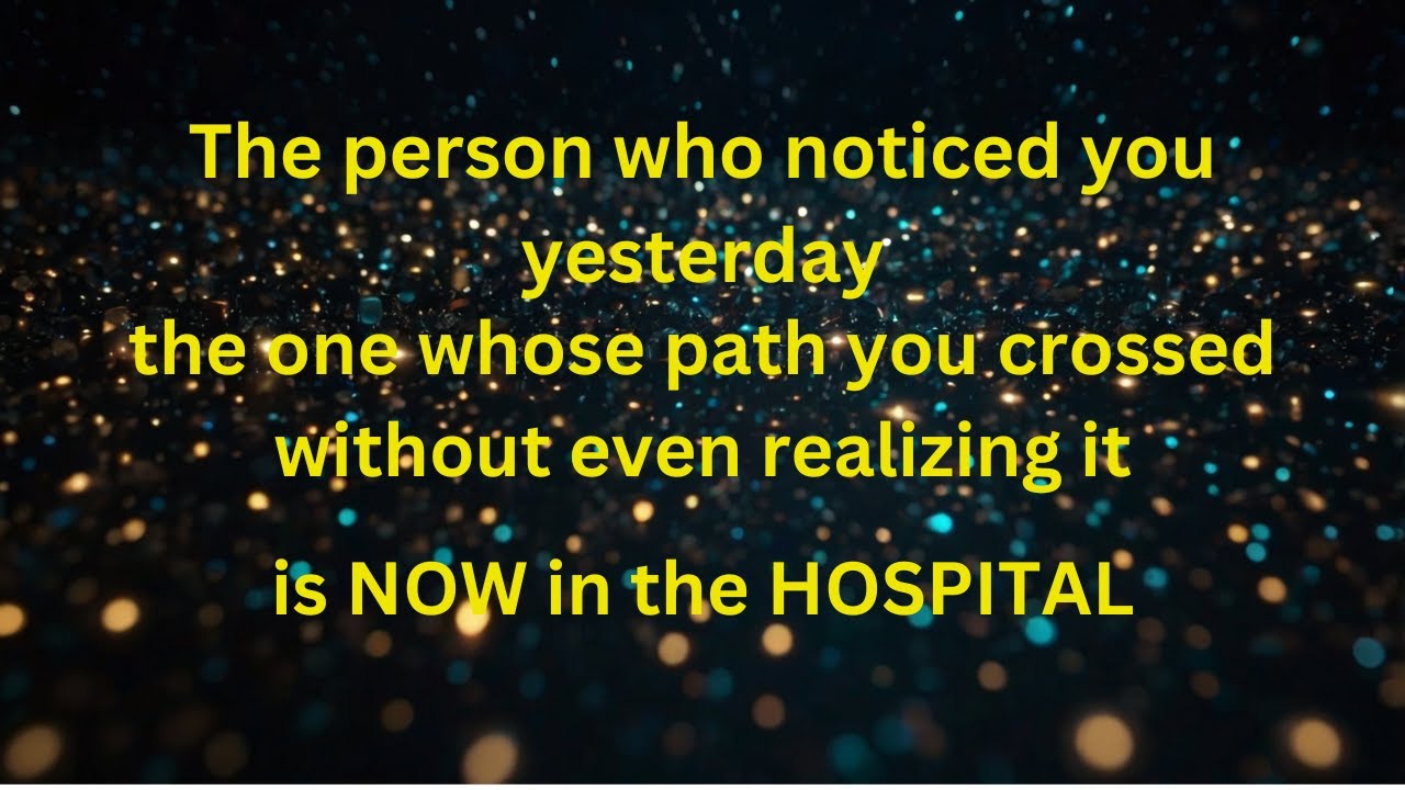 The Person Who Saw You Yesterday Is in the Hospital Because of Your ...
