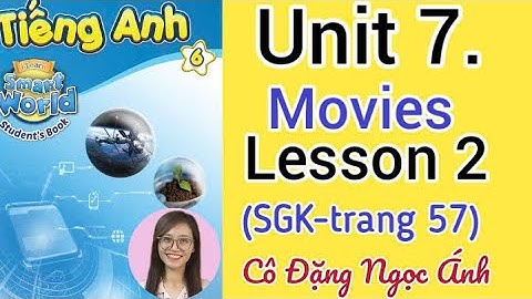Tiếng Anh lớp 6 i learn smart world | Unit 7. Movies | Lesson1 | Trang 57 | Cô Đặng Ngọc Ánh