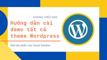 Hướng dẫn cài đặt demo tất cả theme Wordpress