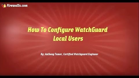 WatchGuard Wednesdays: How to Configure Local Users on WatchGuard Firebox