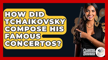 How Did Tchaikovsky Compose His Famous Concertos? - Classical Serenade