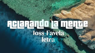 Joss Favela - Aclarando la Mente - Letra