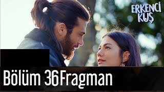 Erkenci Kuş 36. Bölüm Fragman