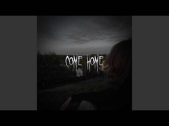 come home (sped up)
