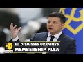 EU rejects Zelenskyy's plea of an 'immediate' membership | Russia-Ukraine tensions | World News