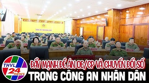 Đẩy mạnh Đề án 06/CP và Chuyển đổi số trong Công an nhân dân