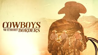 Cowboys Without Borders [2022] Documentary | Western | Gaston Davis | Charro Reed | Richard Roth