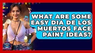 What Are Some Easy Dia De Los Muertos Face Paint Ideas? - We Go To Festivals
