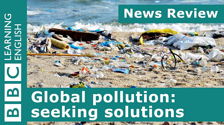 Global pollution: seeking solutions: BBC News Review - 天天要闻