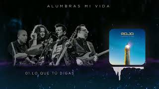 Video thumbnail of "Rojo - Lo Que Tu Digas (Del Álbum 'Alumbras Mi Vida') NUEVO"