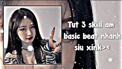Tut 3 skill am basic beat nhanh siu xink nè 😜💕 | #27
