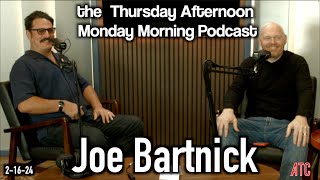 Thursday Afternoon Monday Morning Podcast 2-16-24 | Bill Burr w. JOE BARTNICK
