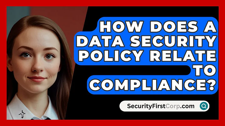 How Does A Data Security Policy Relate To Compliance? - SecurityFirstCorp.com