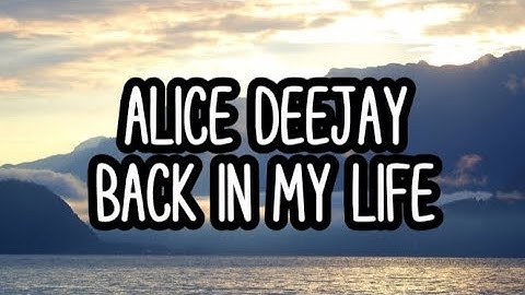 Alice Deejay - Back In My Life (Lyrics)