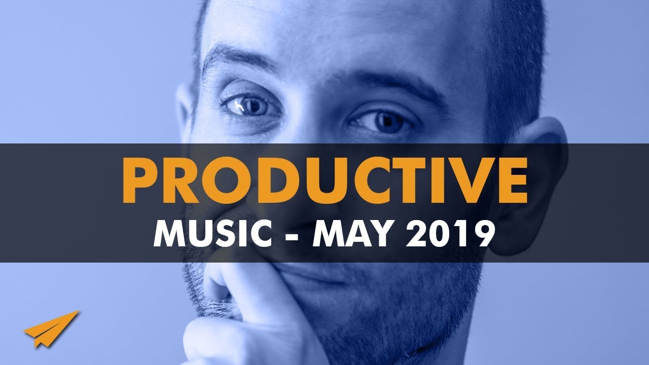 Productive Music Playlist | 1 Hour Mix | May 2019 | 