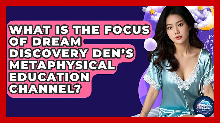 What Is the Focus of Dream Discovery Den’s Metaphysical Education Channel? - Dream Discovery Den