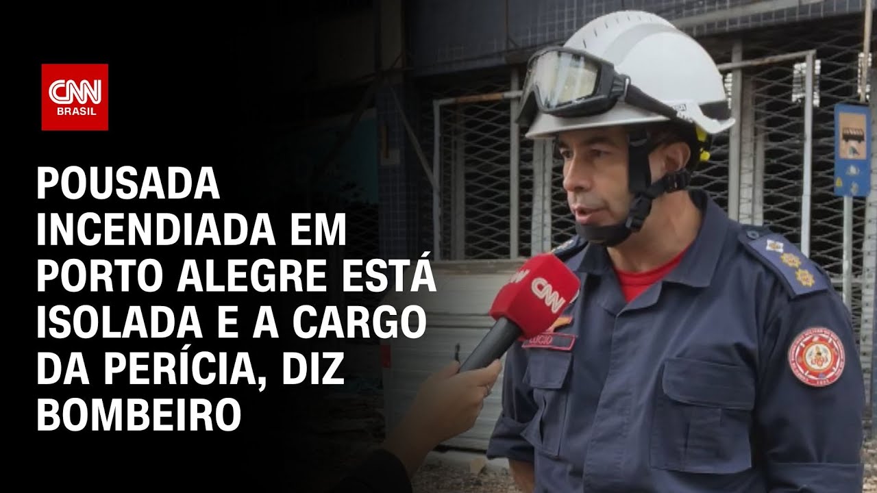 Pousada incendiada em Porto Alegre está isolada e a cargo da perícia, diz bombeiro | CNN NOVO DIA