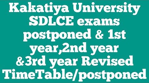 Kakatiya University SDLCE exams postponed & 1st year,2nd year &3rd year Revised TimeTable/postponed