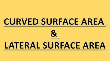 Difference Between Curved Surface area & Lateral Surface area