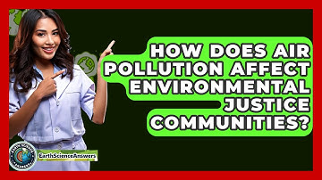 How Does Air Pollution Affect Environmental Justice Communities? - Earth Science Answers