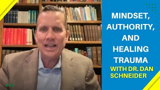 Mindset, Authority, and Healing Trauma with Dr. Dan Schneider [Deliverance and Exorcism Expert]