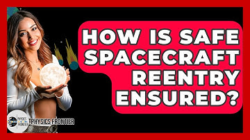 How Is Safe Spacecraft Reentry Ensured? - Physics Frontier