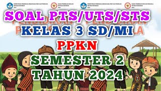 Soal PTS/UTS/STS PPKN Kelas 3 SD/MI Semester 2 Tahun 2024 (prediksi)