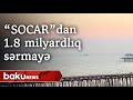 Azəri-Çıraq-Günəşli layihəsi üzrə bu ilin üç rübündə 1.8 milyard dollar sərmayə qoyulub - Baku TV