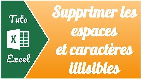 Comment supprimer des espaces ou caractères illisibles sur Excel