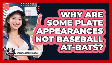 Why Are Some Plate Appearances Not Baseball At-bats? - Baseball Statistics Vault