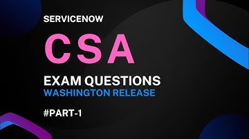 ServiceNow CSA Washington 2024 Exam Questions #Part-1