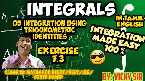 INTEGRALS CLASS 12 IN TAMIL NCERT/05 INTEGRATION USING TRIGONOMETRIC IDENTITIES   EXERCISE 7.3/TAMIL