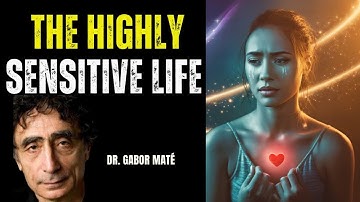 Why Being Highly Sensitive Person Is Both A Gift And A Challenge Dr. Gabor Maté Explains