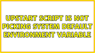 Ubuntu: upstart script is not picking system default environment variable