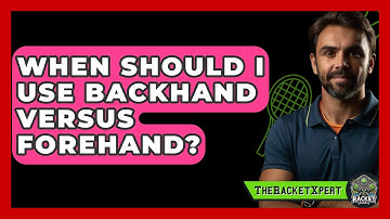 When Should I Use Backhand Versus Forehand? - The Racket Xpert