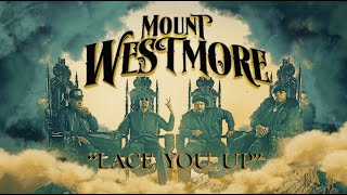 Смотреть клип Mount Westmore Lace You Up- Lyric Video