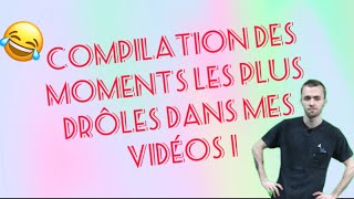 Compilation moments les plus drôles de mes vidéos. #1