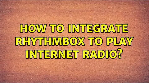 Ubuntu: How to integrate Rhythmbox to play Internet Radio? (3 Solutions!!)