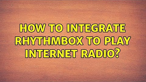 Ubuntu: How to integrate Rhythmbox to play Internet Radio? (3 Solutions!!)