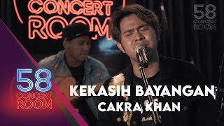 Kekasih Bayangan - CAKRA KHAN (Live at 58 CONCERT ROOM)