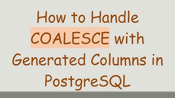 How to Handle COALESCE with Generated Columns in PostgreSQL