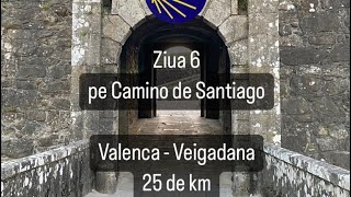 Ziua 6 pe Camino de Santiago Portughez - Valenca - Veigadana