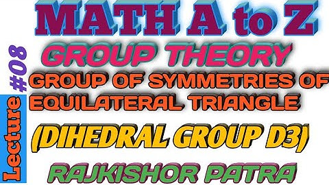 DIHEDRAL GROUP D3 OR GROUP OF SYMMETRIES OF EQUILATERAL TRIANGLE (GROUP THEORY)