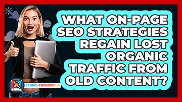 What On-Page SEO Strategies Regain Lost Organic Traffic From Old Content? - SearchEnginesHub.com