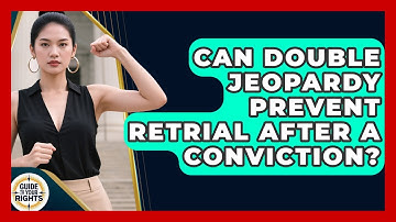 Can Double Jeopardy Prevent Retrial After A Conviction? - Guide To Your Rights